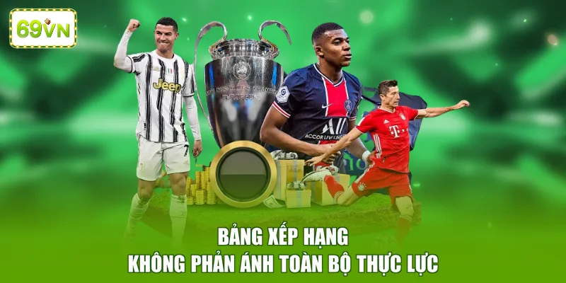 Bảng xếp hạng không phản ánh toàn bộ thực lực