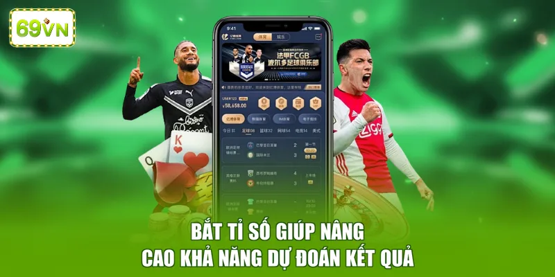 Bắt tỉ số giúp nâng cao khả năng dự đoán kết quả
