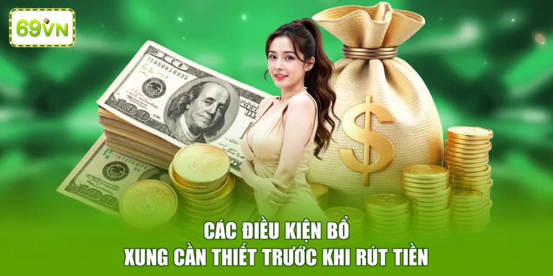 Các điều kiện bổ xung cần thiết trước khi rút tiền