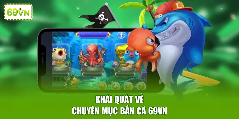 Khái quát bắn cá 69VN