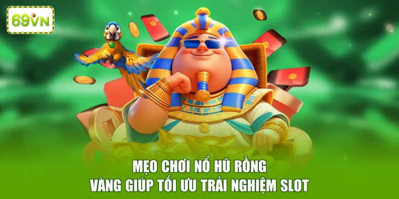 Mẹo chơi nổ hũ Rồng Vàng giúp tối ưu trải nghiệm slot